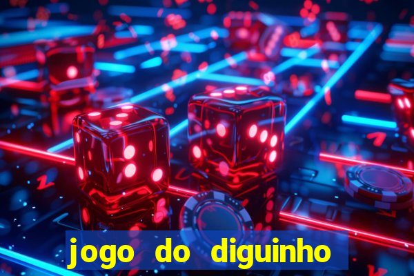 jogo do diguinho para ganhar dinheiro